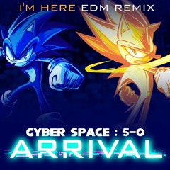 Cyber Space 5-0 - ARRIVAL (“I’m Here” EDM Remix)