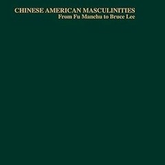 $PDF$/READ⚡ Chinese American Masculinities: From Fu Manchu to Bruce Lee (Studies in Asian Americans)