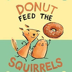 PDF/READ Donut Feed the Squirrels: (A Graphic Novel) (Norma and Belly) bestselle