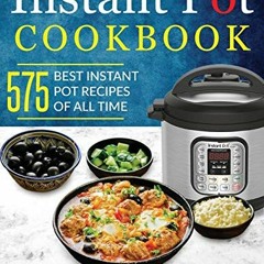 GET [PDF EBOOK EPUB KINDLE] Instant Pot Cookbook: 575 Best Instant Pot Recipes of All Time (with Nut