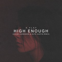 K.Flay - High Enough (Caleb Laurenson x Alfie Austin Remix)