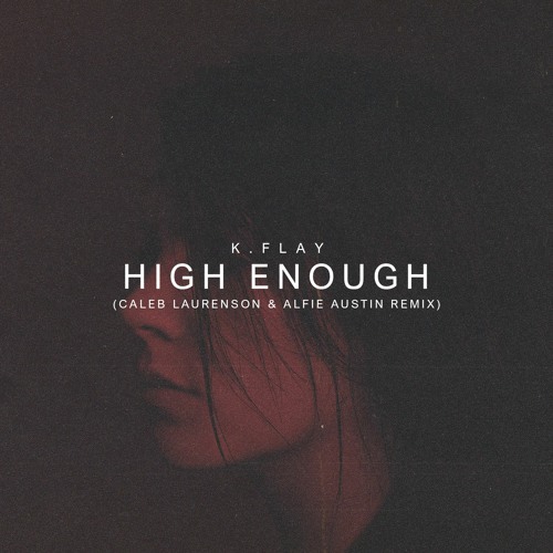 K.Flay - High Enough (Caleb Laurenson x Alfie Austin Remix)