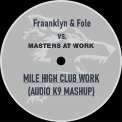 Fraanklyn & Fole Vs. Masters At Work - Mile High Club Work (Audio K9 Mashup)
