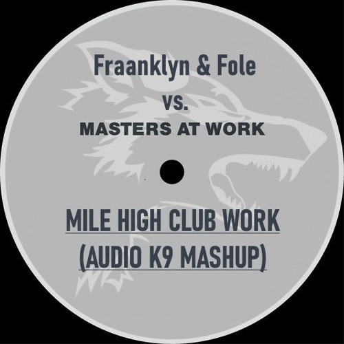 Fraanklyn & Fole Vs. Masters At Work - Mile High Club Work (Audio K9 Mashup)