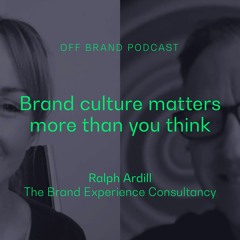 Season 2, Episode 1: Brand Culture Matters More Than You Think (With Ralph Ardill)