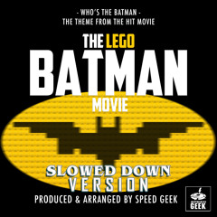 Who's The Batman (From "The Lego Batman Movie") (Slowed Down Version)