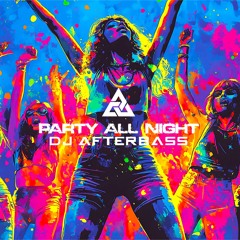 New Release | Party All Night | DJ AfterBass | 2025