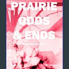 ebook read pdf 📚 Prairie Odds & Ends: A collection by Bobbie Franklin Full Pdf