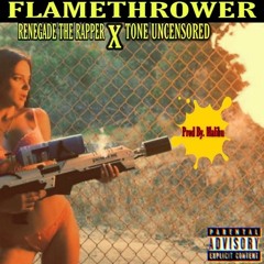 FLAMETHROWER ft. Tone Uncensored (PROD. BY MALIBU)