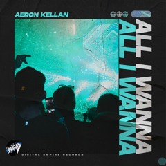 Aeron Kellan - All I Wanna | OUT NOW