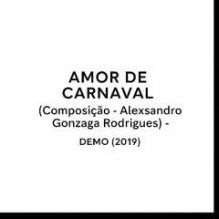 AMOR DE CARNAVAL (Composição - Alex Rodrigues) - DEMO (2019)