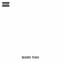 waste time (Feat. Real Ricky) Prod. Caleb Lodish