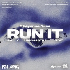 CHEYENNE GILES - RUN IT (RN X ANGGASPTRA EDIT)