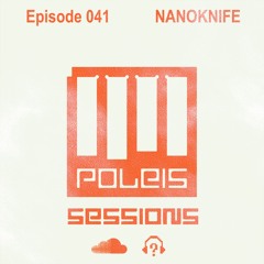 POLEIS SESSIONS - Episode 041 Guestmix NANOKNIFE