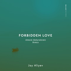 Jay Aliyev - Forbidden Love (Ahmed  Abdurahimli Remix)- Radio Edit