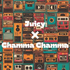 Juicy x Chamma Chamma