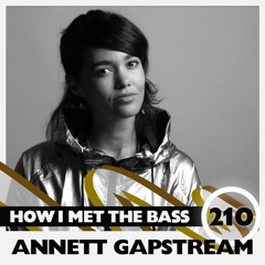 Annett Gapstream - HOW I MET THE BASS #210