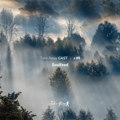 Take Away Cast #09 - Soulfeed