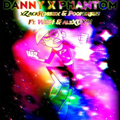 DANNY X PHANTOM - xZackRoseex & Pooferzzz Ft. WNH & aleXOX0!