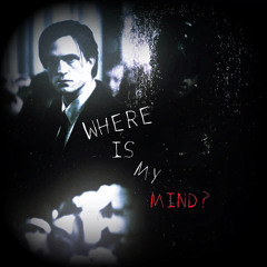 Where Is My Mind X The Batman