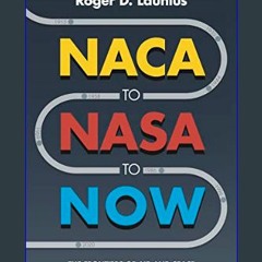 Read eBook [PDF] ✨ NACA to NASA to Now: The Frontiers of Air and Space in the American Century