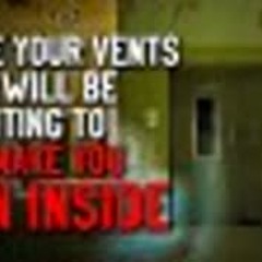 "Close your vents. Or it will be waiting to make you join it inside" Creepypasta