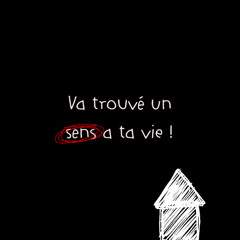 Va trouver un sens a ta vie
