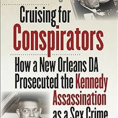 !Get Cruising for Conspirators: How a New Orleans DA Prosecuted the Kennedy Assassination as a