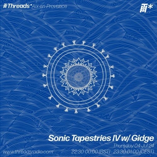 Sonic Tapestries IV w/ Gidge (*Aix-en-Provence) - 04-Jul-24