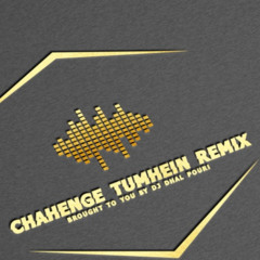 Chahenge Tumein Remix