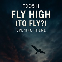 FDD511 – Fly High (To Fly_)