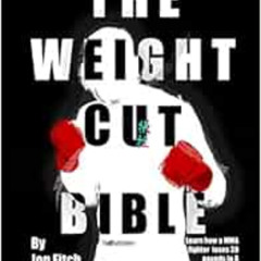 [Access] KINDLE 🖍️ The Weight Cut Bible: Learn how a MMA fighter loses 30 pounds in