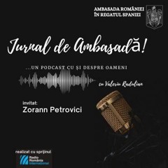 PODCAST JURNAL DE AMBASADĂ CU ZORANN PETROVICI