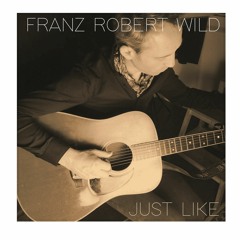 Franz Robert Wild - Just Like