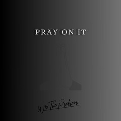 Pray On It - WaxTheProducer