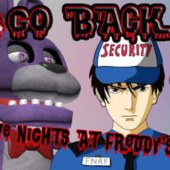 ♪＂GO BACK＂♪ FIVE NIGHTS AT FREDDY'S MUSICAL