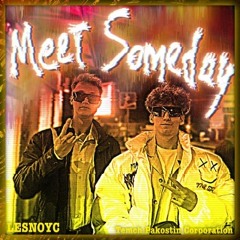 Meet someday...