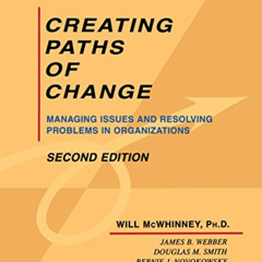 Get EBOOK 📋 Creating Paths of Change: Managing Issues and Resolving Problems in Orga