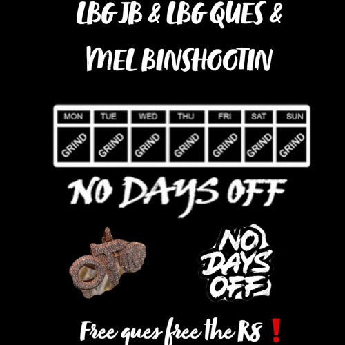 NO DAYS OFF • LBG JB • LBG QUES • MEL BINSHOOTIN