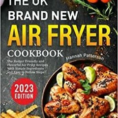 ~(Download) The UK Brand New Air Fryer Cookbook: The Budget Friendly and Flavorful Air Fryer Recipes