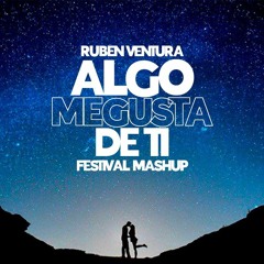 Rubén Ventura - Algo Me Gusta De Ti (Festival Mashup)