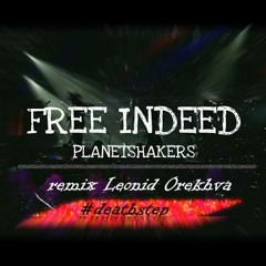 Free Indeed- Planetshakers (remix Leonid Orekhva) deathstep version