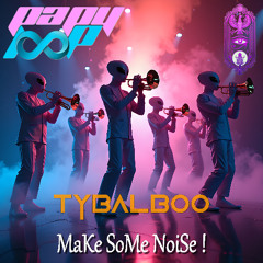 TyBaLBoo MaKe SoMe NoiSe !
