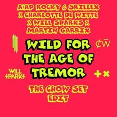 WILD FOR THE AGE OF TREMOR (THE CHOW SET EDIT)