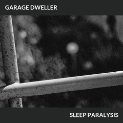 Garage Dweller - Sleep Paralysis