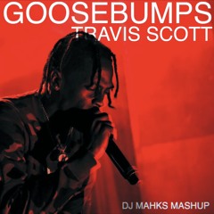 Travis Scott - Goosebumps (DJ Mahks mashup)