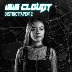 Districttape #12 - mixed by Isis Cloudt