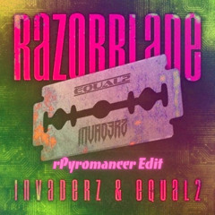 EQUAL2 & Invaderz - RAZORBLADE | rPyromancer Edit