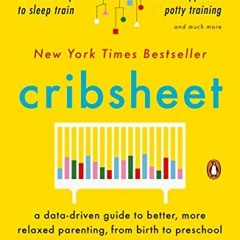 VIEW KINDLE 📄 Cribsheet: A Data-Driven Guide to Better, More Relaxed Parenting, from