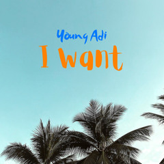Young Adi - I Want